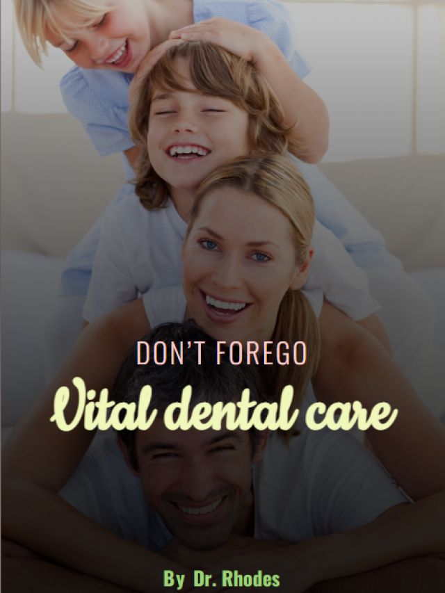 Don’t forego vital dental care